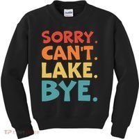 Sorry Cant Lake Bye Lake Life Lake Lovers Funny Kids Sweatshirt thumb 0
