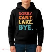Sorry Cant Lake Bye Lake Life Lake Lovers Funny Kids Hoodie thumb 4