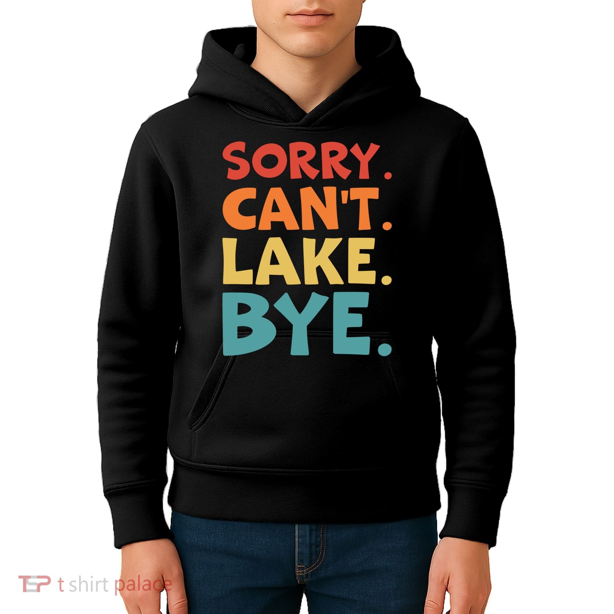Sorry Cant Lake Bye Lake Life Lake Lovers Funny Kids Hoodie