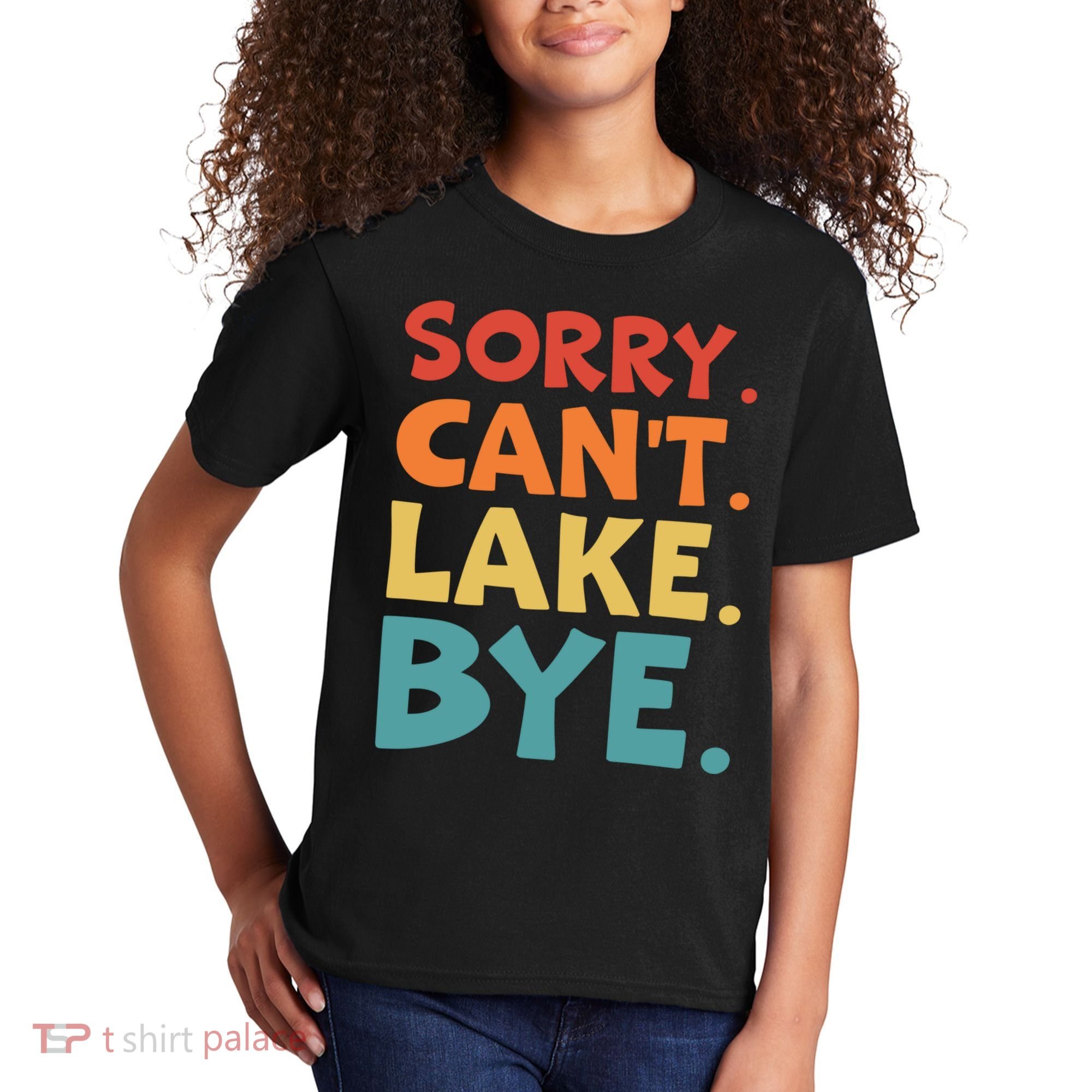 Sorry Cant Lake Bye Lake Life Lake Lovers Funny Kids T-Shirt