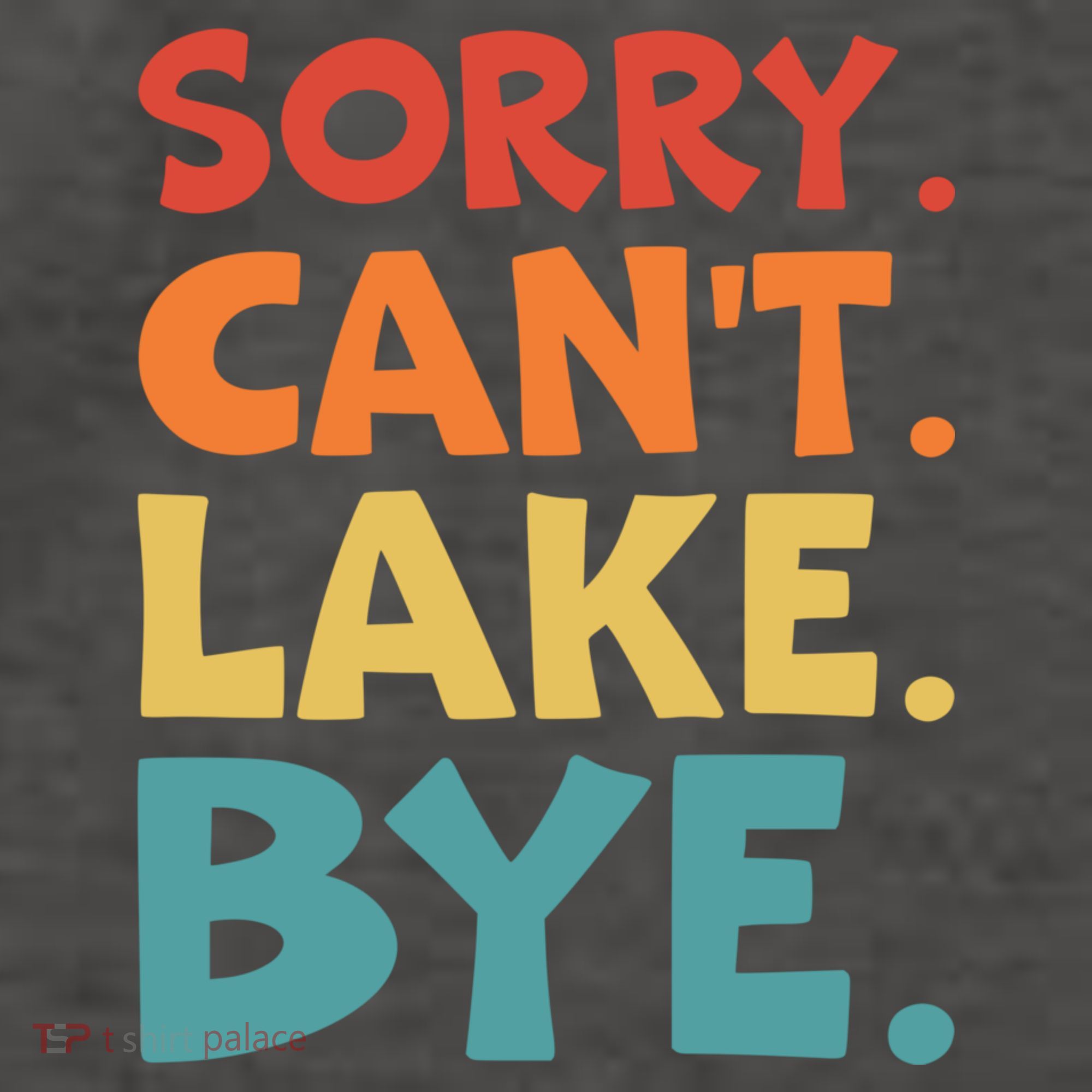 Sorry Cant Lake Bye Lake Life Lake Lovers Funny Vector Backpack