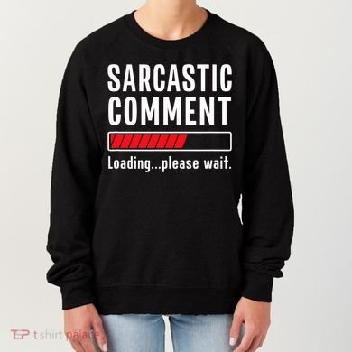 Sarcastic Comment Loading Please Wait Funny Sarcasm Humor Women's Sweatshirt