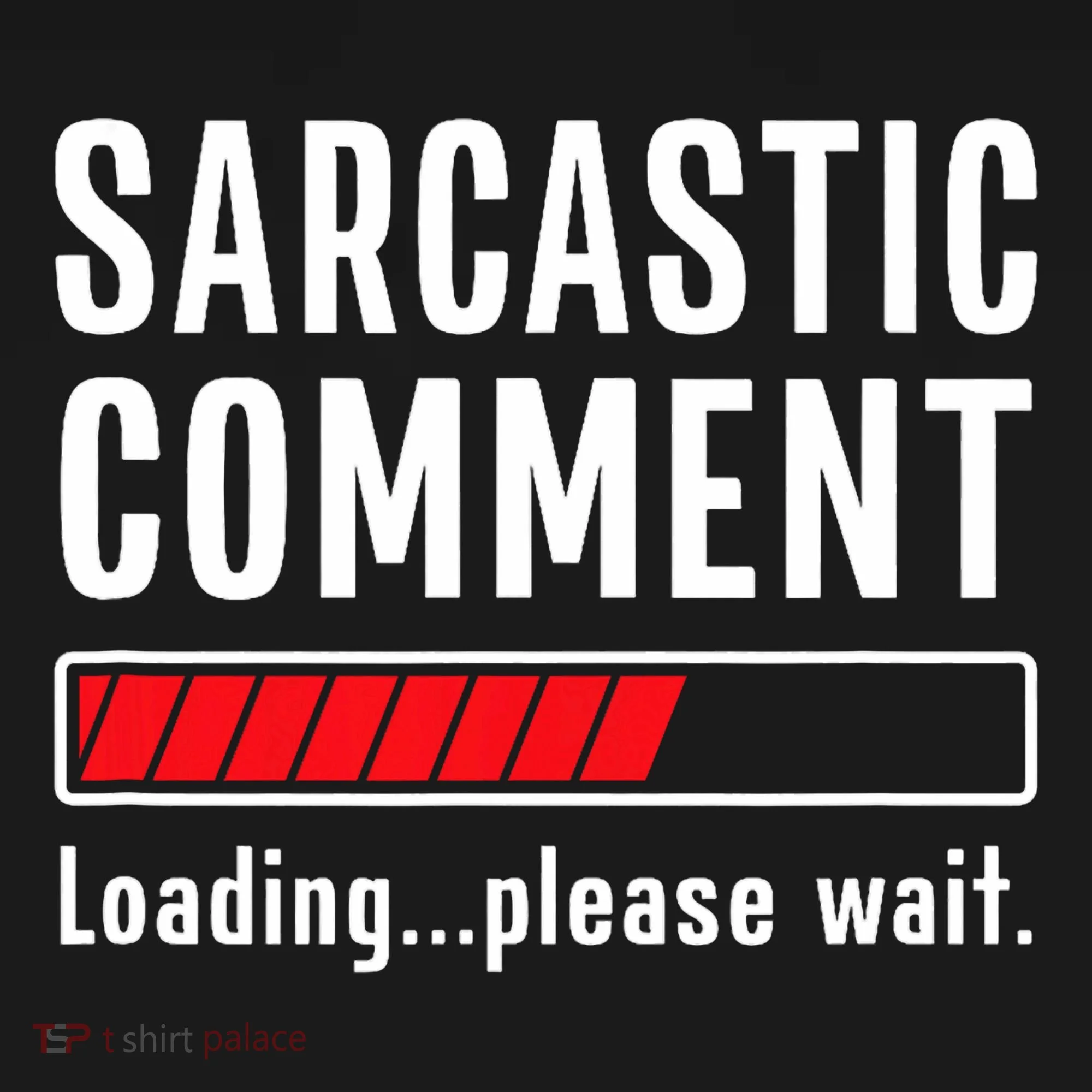 Sarcastic Comment Loading Please Wait Funny Sarcasm Humor Doggie Tank