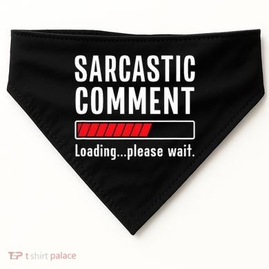 Sarcastic Comment Loading Please Wait Funny Sarcasm Humor USA-Made Doggie Bandana