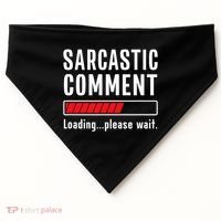 Sarcastic Comment Loading Please Wait Funny Sarcasm Humor USA-Made Doggie Bandana thumb 0
