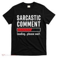 Sarcastic Comment Loading Please Wait Funny Sarcasm Humor T-Shirt thumb 0
