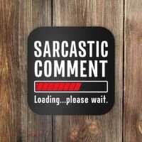Sarcastic Comment Loading Please Wait Funny Sarcasm Humor Coaster thumb 0
