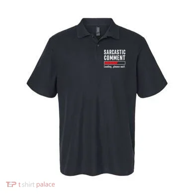Sarcastic Comment Loading Please Wait Funny Sarcasm Humor Polo
