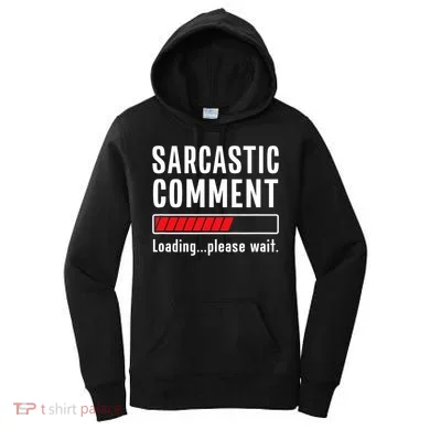 Sarcastic Comment Loading Please Wait Funny Sarcasm Humor Women's Hoodie