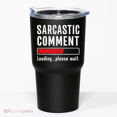 Sarcastic Comment Loading Please Wait Funny Sarcasm Humor Tumbler