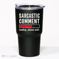 Sarcastic Comment Loading Please Wait Funny Sarcasm Humor Tumbler thumb 0