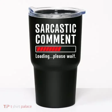 Sarcastic Comment Loading Please Wait Funny Sarcasm Humor Tumbler