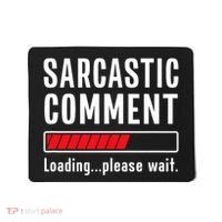 Sarcastic Comment Loading Please Wait Funny Sarcasm Humor Mousepad thumb 0