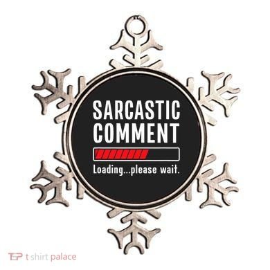 Sarcastic Comment Loading Please Wait Funny Sarcasm Humor Ornament