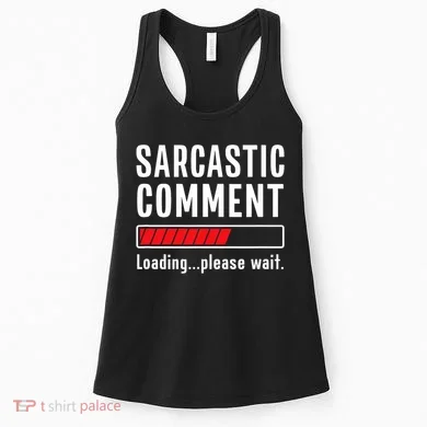 Sarcastic Comment Loading Please Wait Funny Sarcasm Humor Women's Tank Top
