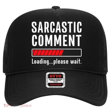 Sarcastic Comment Loading Please Wait Funny Sarcasm Humor Hat
