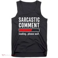 Sarcastic Comment Loading Please Wait Funny Sarcasm Humor Tank Top thumb 0