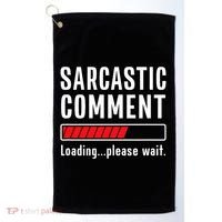 Sarcastic Comment Loading Please Wait Funny Sarcasm Humor Golf Towel thumb 0