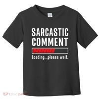 Sarcastic Comment Loading Please Wait Funny Sarcasm Humor Toddler T-Shirt thumb 0