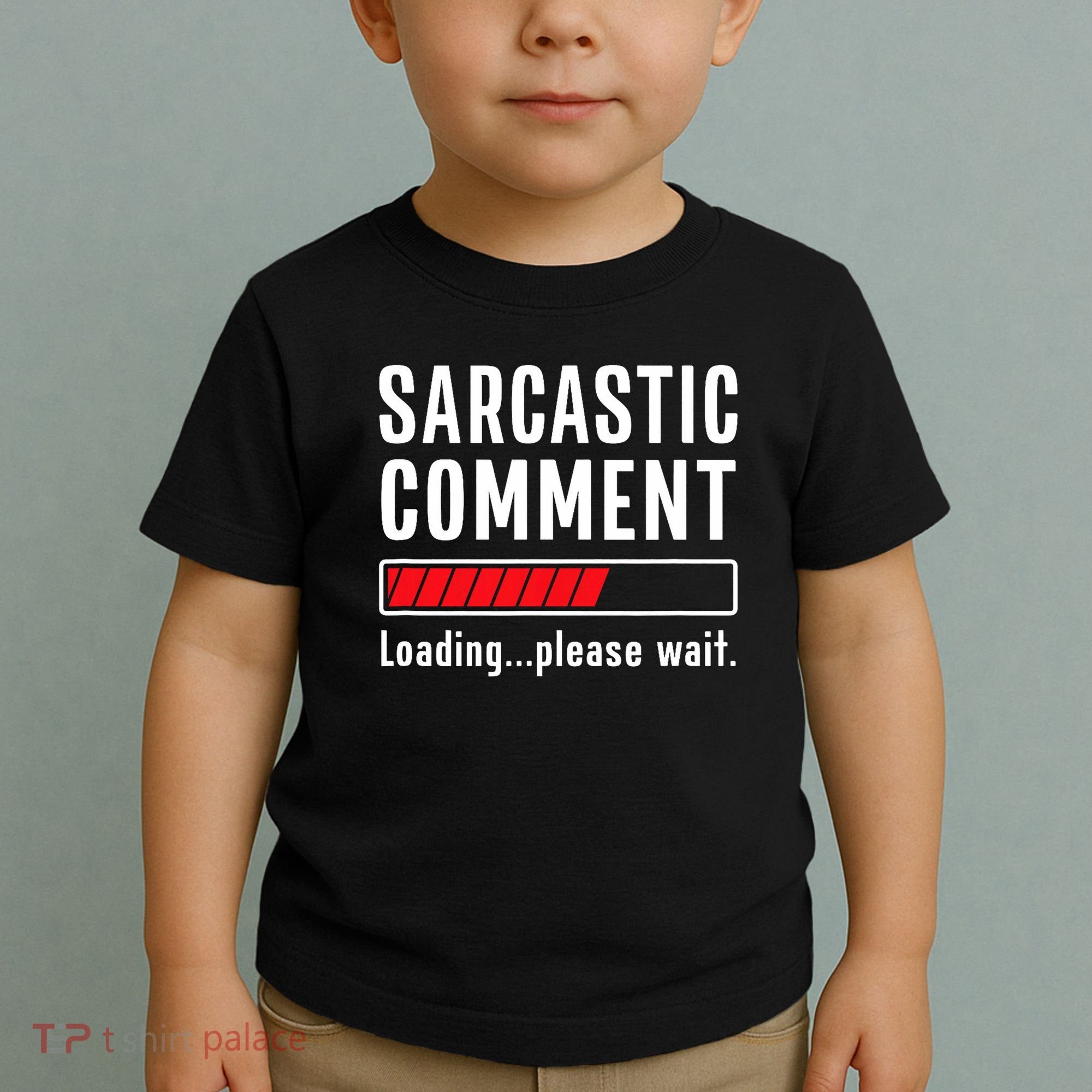 Sarcastic Comment Loading Please Wait Funny Sarcasm Humor Toddler T-Shirt