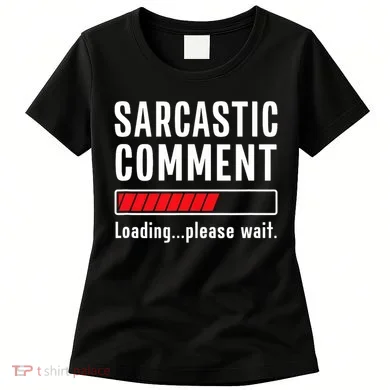 Sarcastic Comment Loading Please Wait Funny Sarcasm Humor Women's T-Shirt