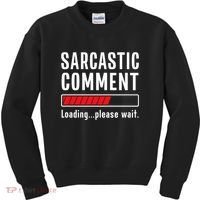 Sarcastic Comment Loading Please Wait Funny Sarcasm Humor Kids Sweatshirt thumb 0