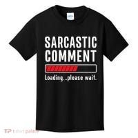 Sarcastic Comment Loading Please Wait Funny Sarcasm Humor Kids T-Shirt thumb 0