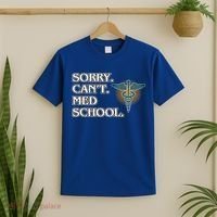 Sorry Can't Med School Medical Students Doctor Graphic Gift T-Shirt thumb 2