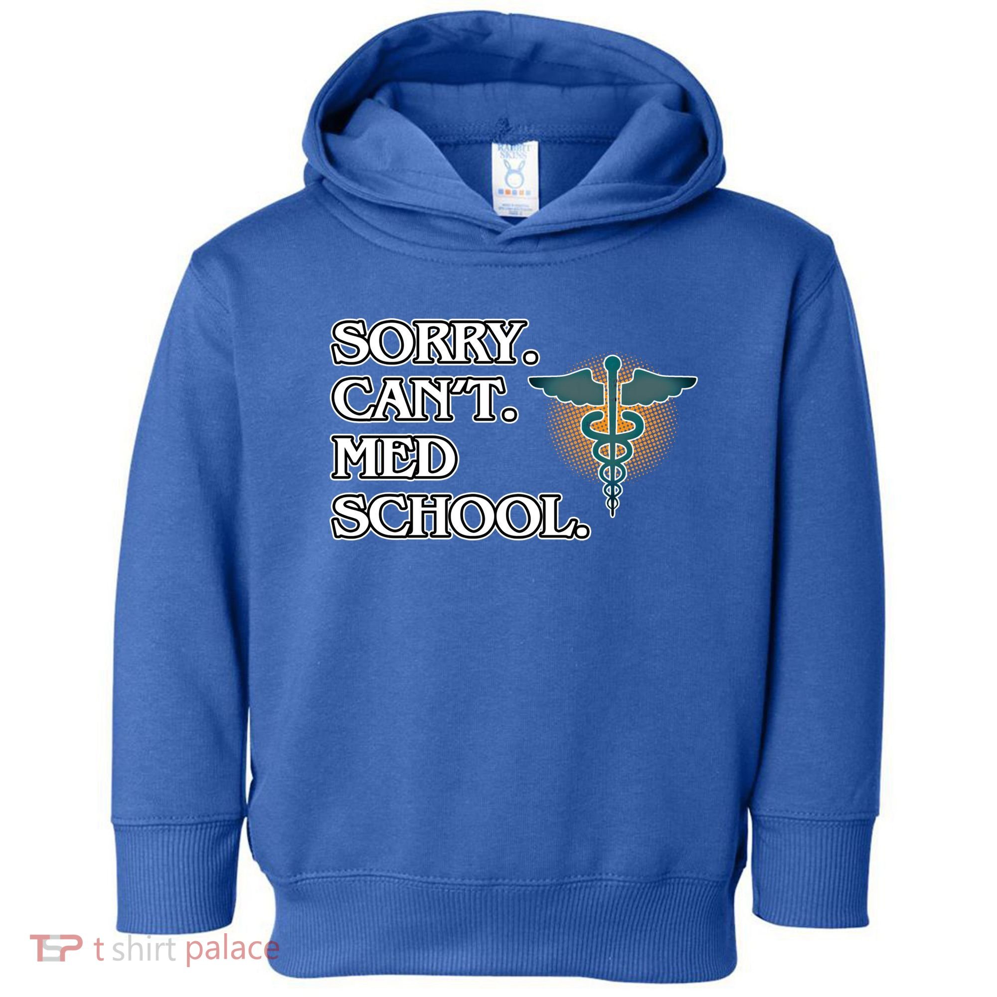 Sorry Can't Med School Medical Students Doctor Graphic Gift Toddler Hoodie