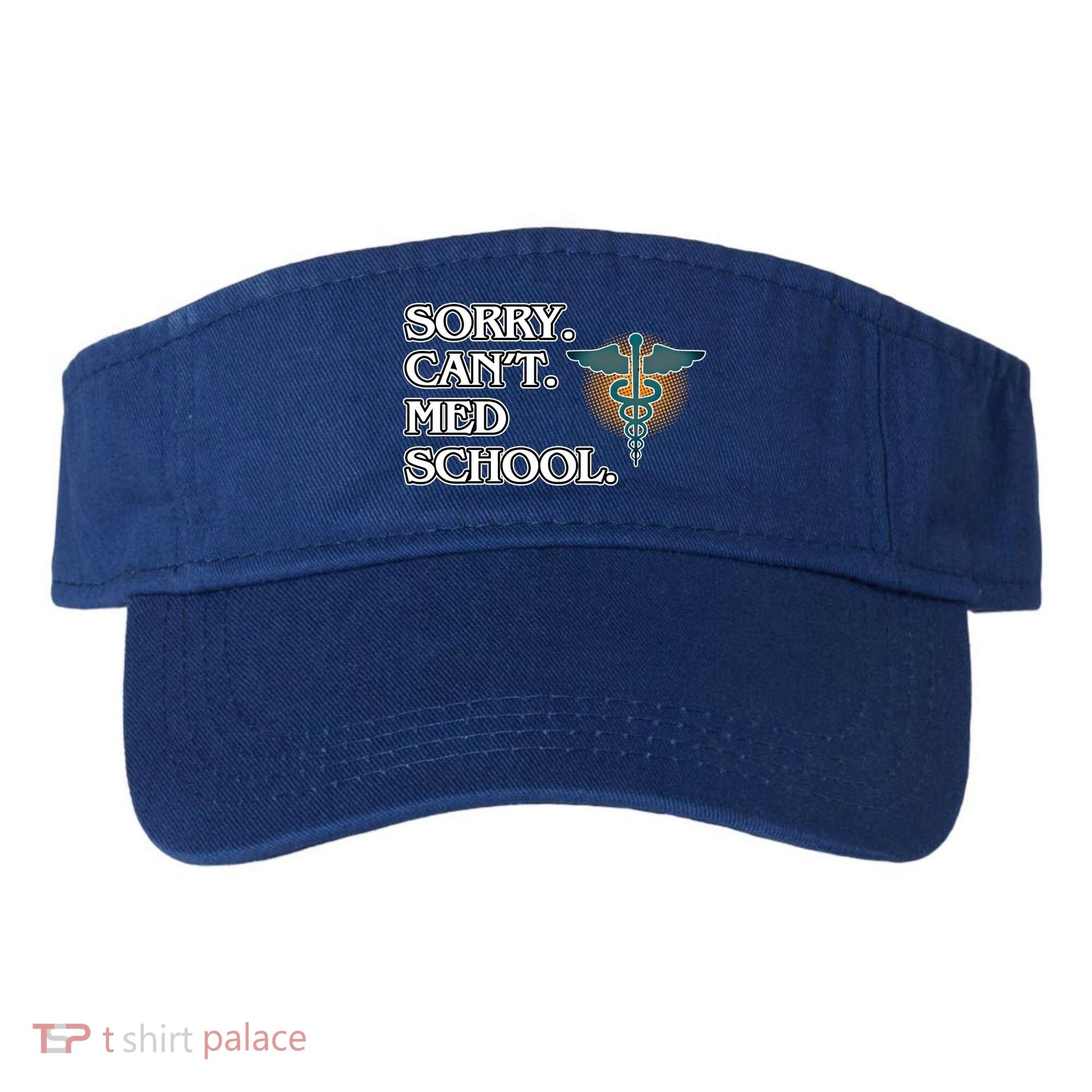 Sorry Can't Med School Medical Students Doctor Graphic Gift Visor
