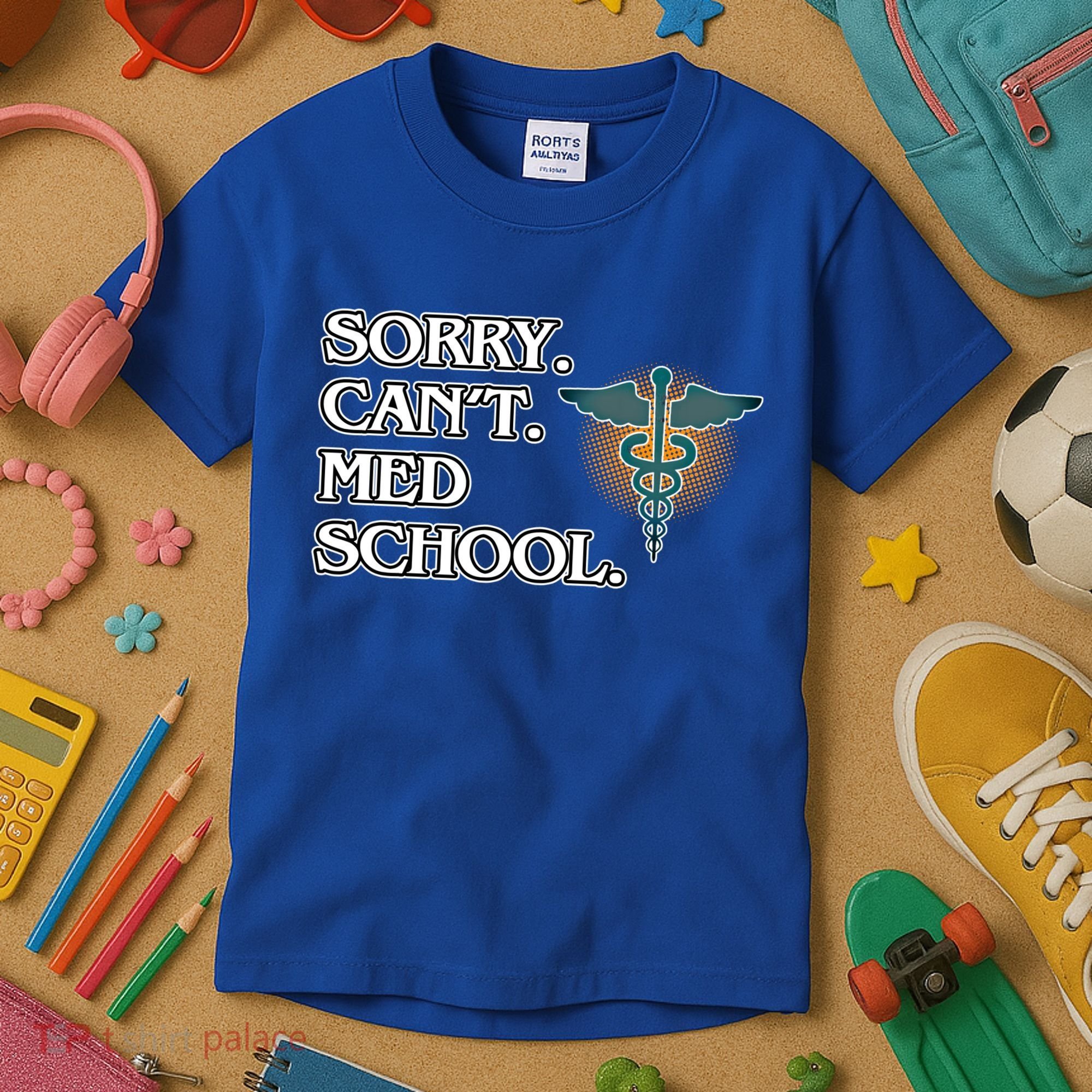 Sorry Can't Med School Medical Students Doctor Graphic Gift Kids T-Shirt