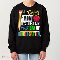 Stop Crying Mom It's Just My First Day Of Kindergarten Women's Sweatshirt thumb 0