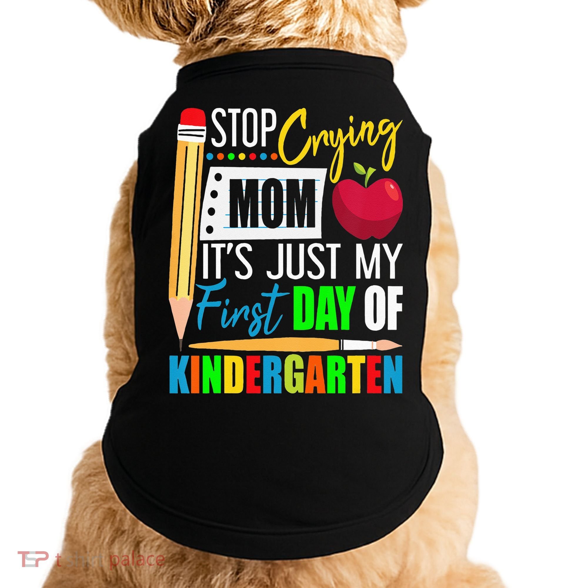 Stop Crying Mom It's Just My First Day Of Kindergarten Doggie Tank