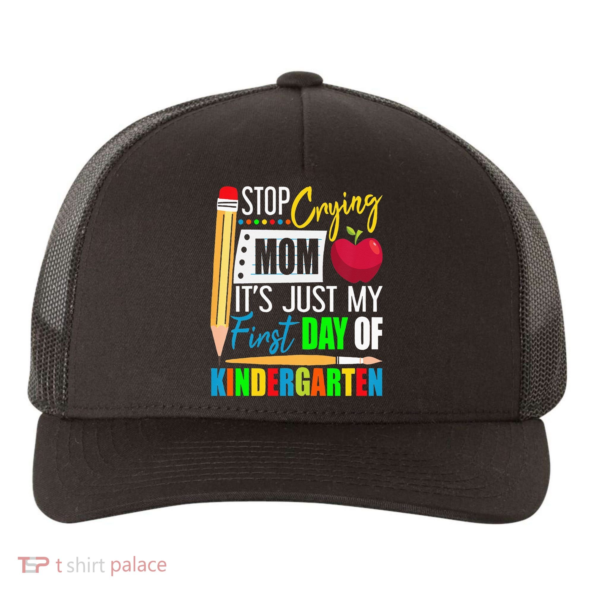 Stop Crying Mom It's Just My First Day Of Kindergarten Yupoong Adult 5-Panel Trucker Hat