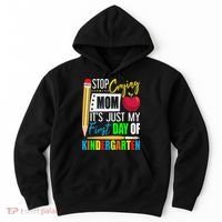 Stop Crying Mom It's Just My First Day Of Kindergarten Hoodie thumb 0