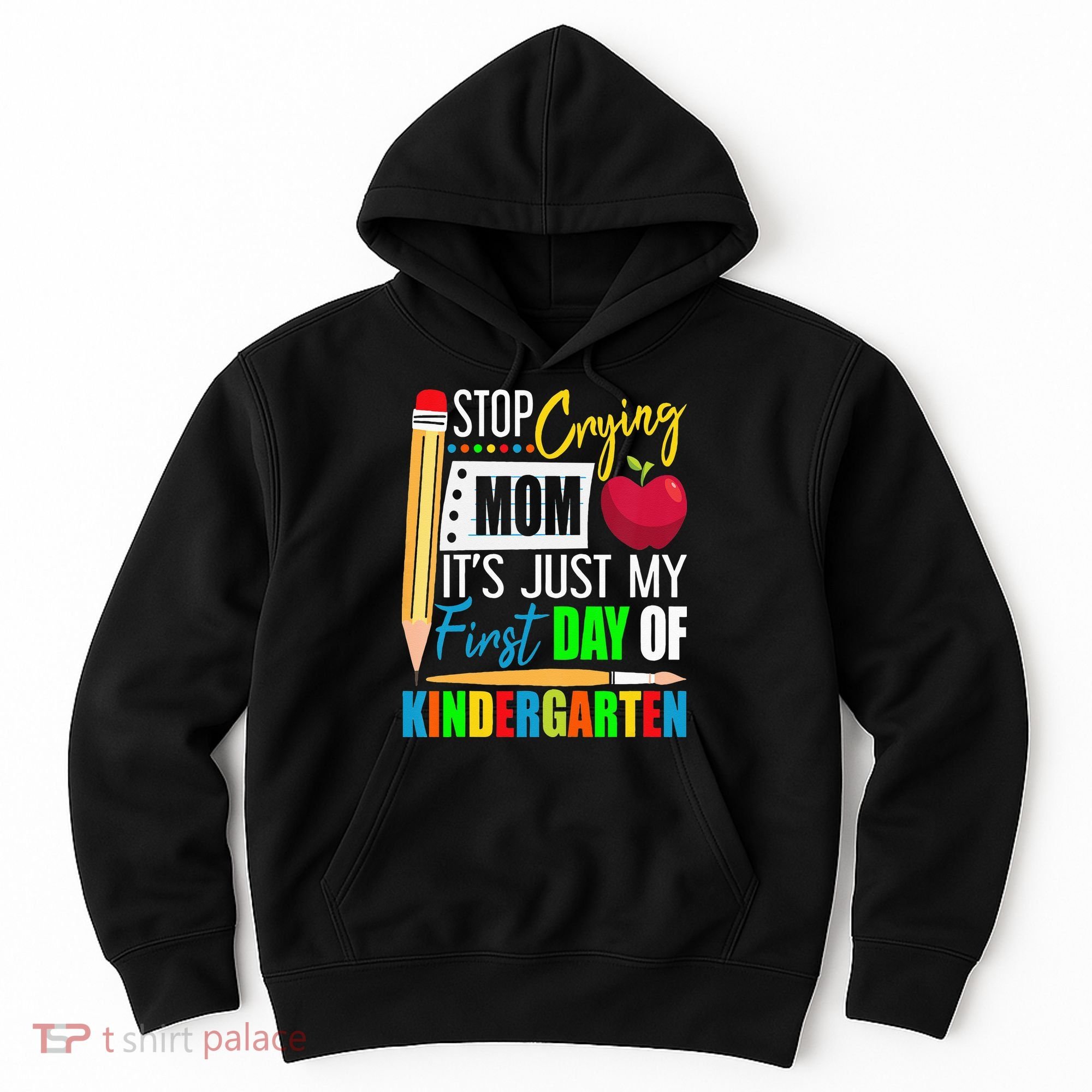Stop Crying Mom It's Just My First Day Of Kindergarten Hoodie