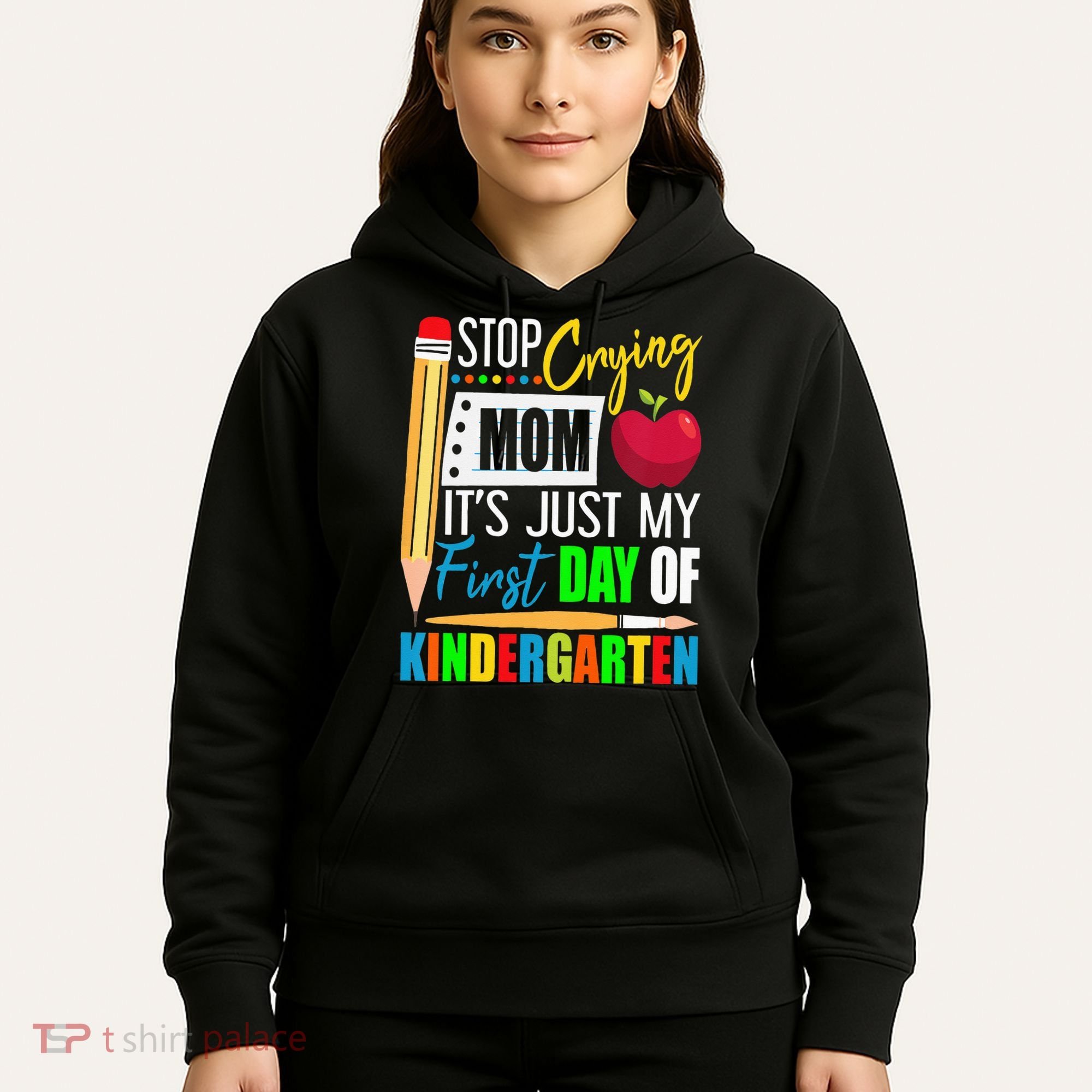 Stop Crying Mom It's Just My First Day Of Kindergarten Hoodie