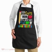 Stop Crying Mom It's Just My First Day Of Kindergarten Apron thumb 2