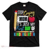 Stop Crying Mom It's Just My First Day Of Kindergarten T-Shirt thumb 0
