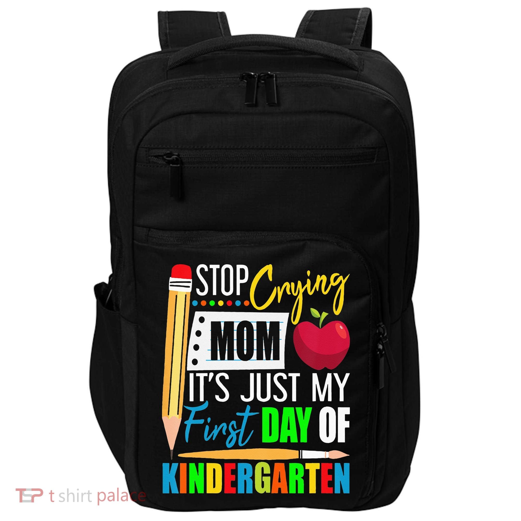 Stop Crying Mom It's Just My First Day Of Kindergarten Impact Tech Backpack