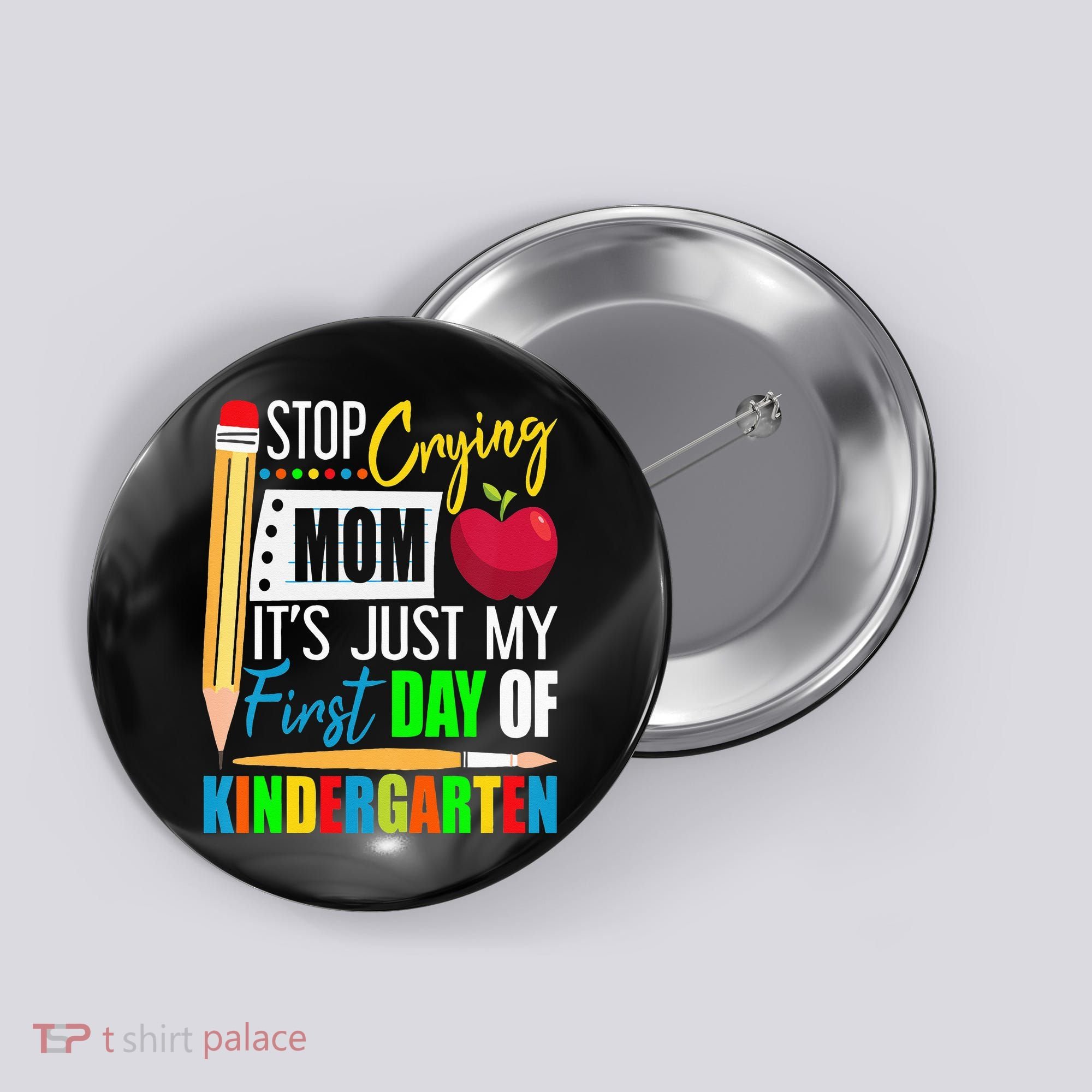Stop Crying Mom It's Just My First Day Of Kindergarten Button