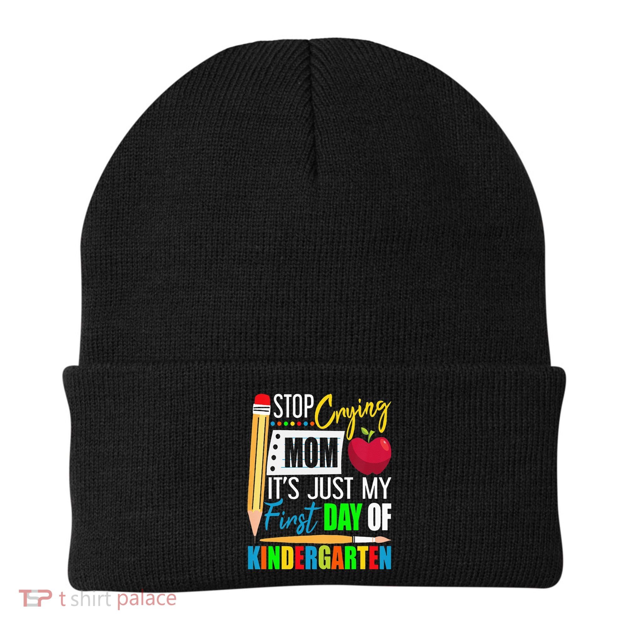 Stop Crying Mom It's Just My First Day Of Kindergarten Beanie