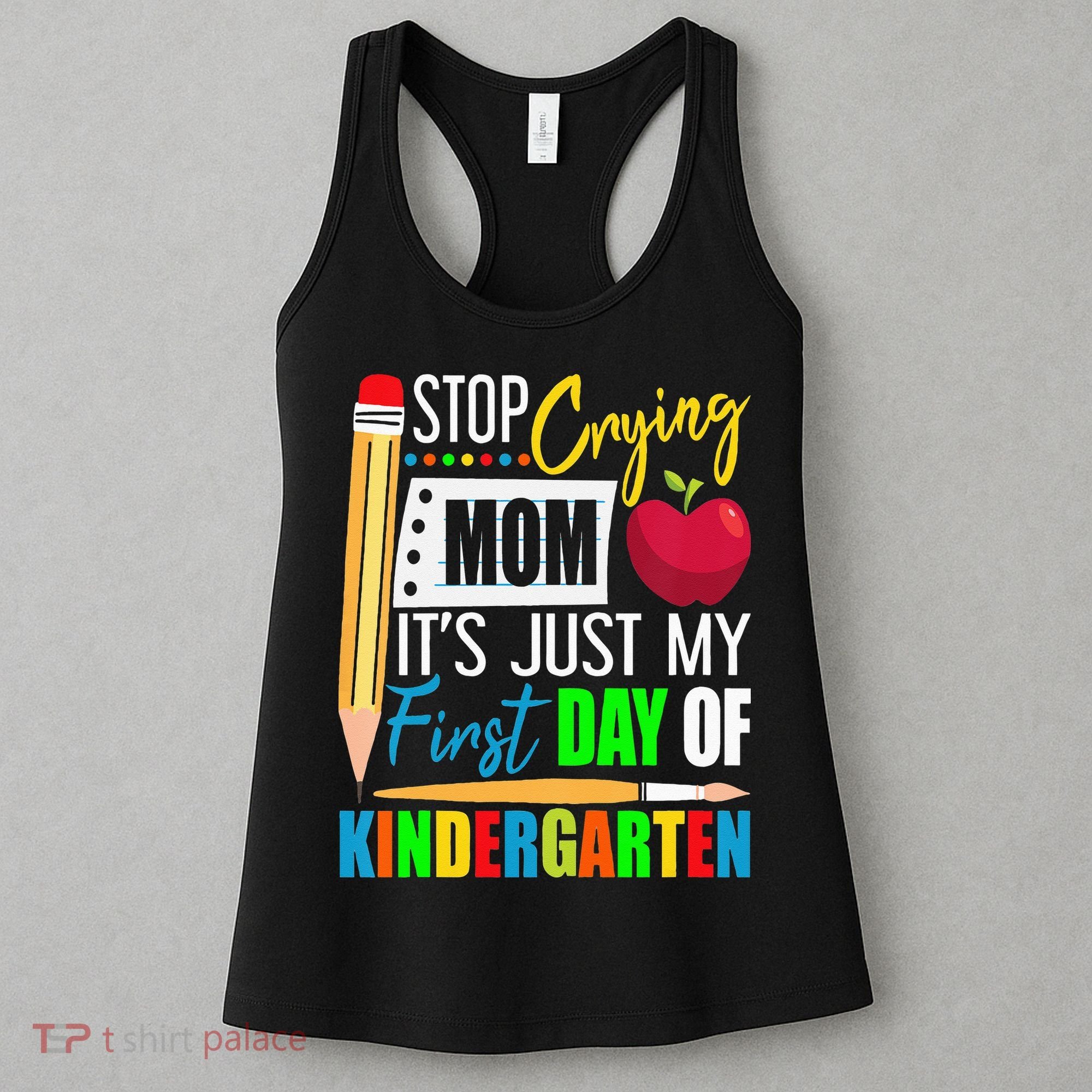 Stop Crying Mom It's Just My First Day Of Kindergarten Women's Tank Top
