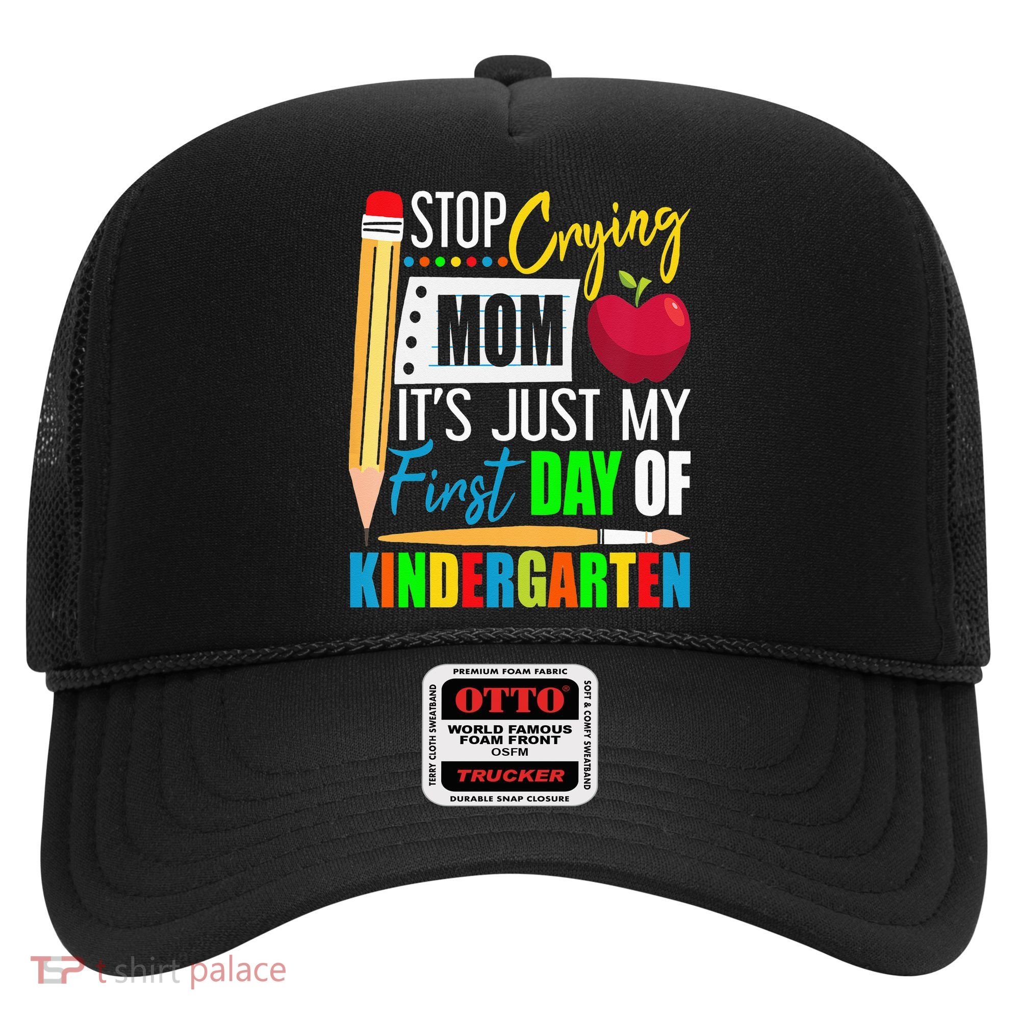 Stop Crying Mom It's Just My First Day Of Kindergarten Hat