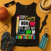 Stop Crying Mom It's Just My First Day Of Kindergarten Tank Top thumb 4