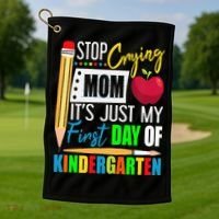 Stop Crying Mom It's Just My First Day Of Kindergarten Golf Towel thumb 1