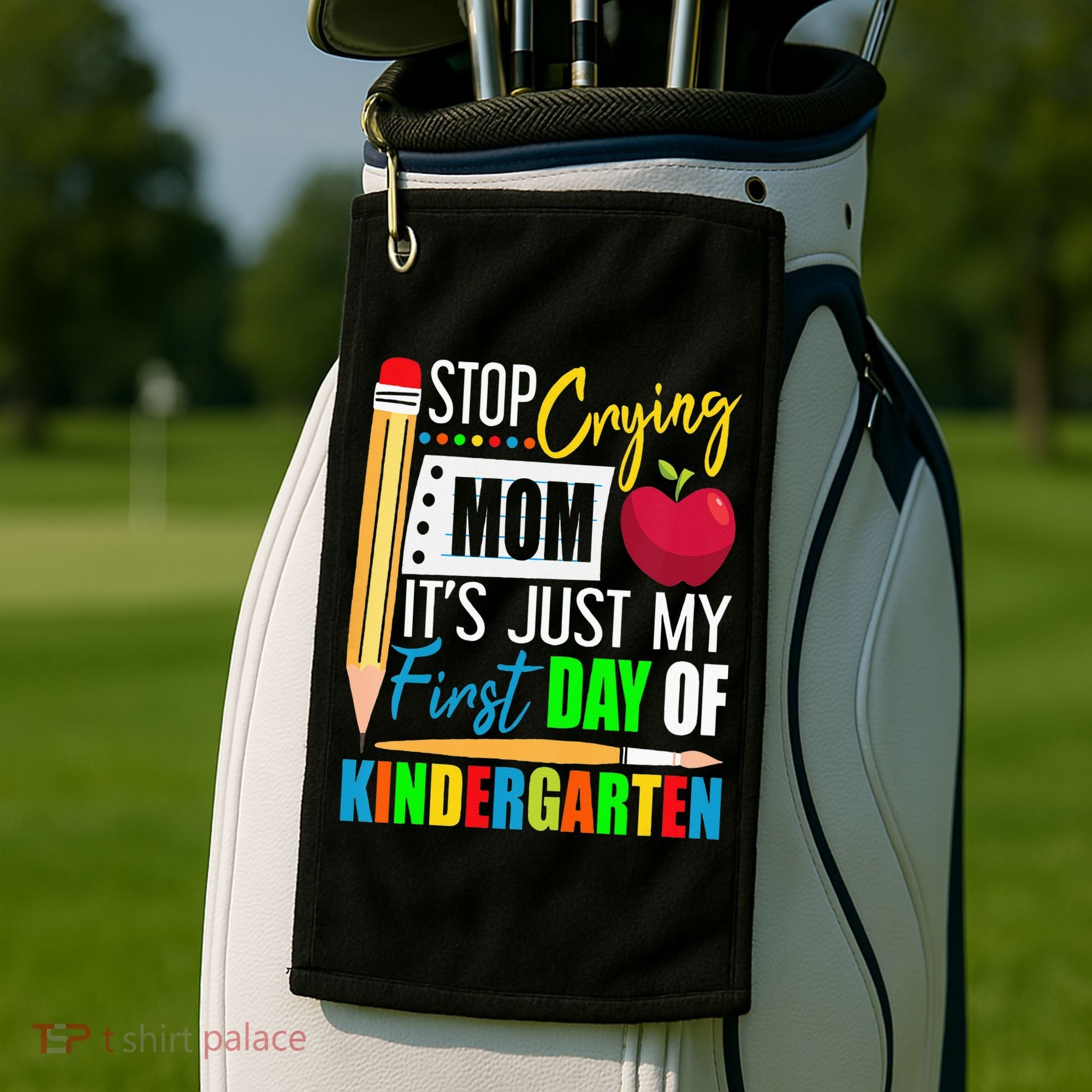 Stop Crying Mom It's Just My First Day Of Kindergarten Golf Towel