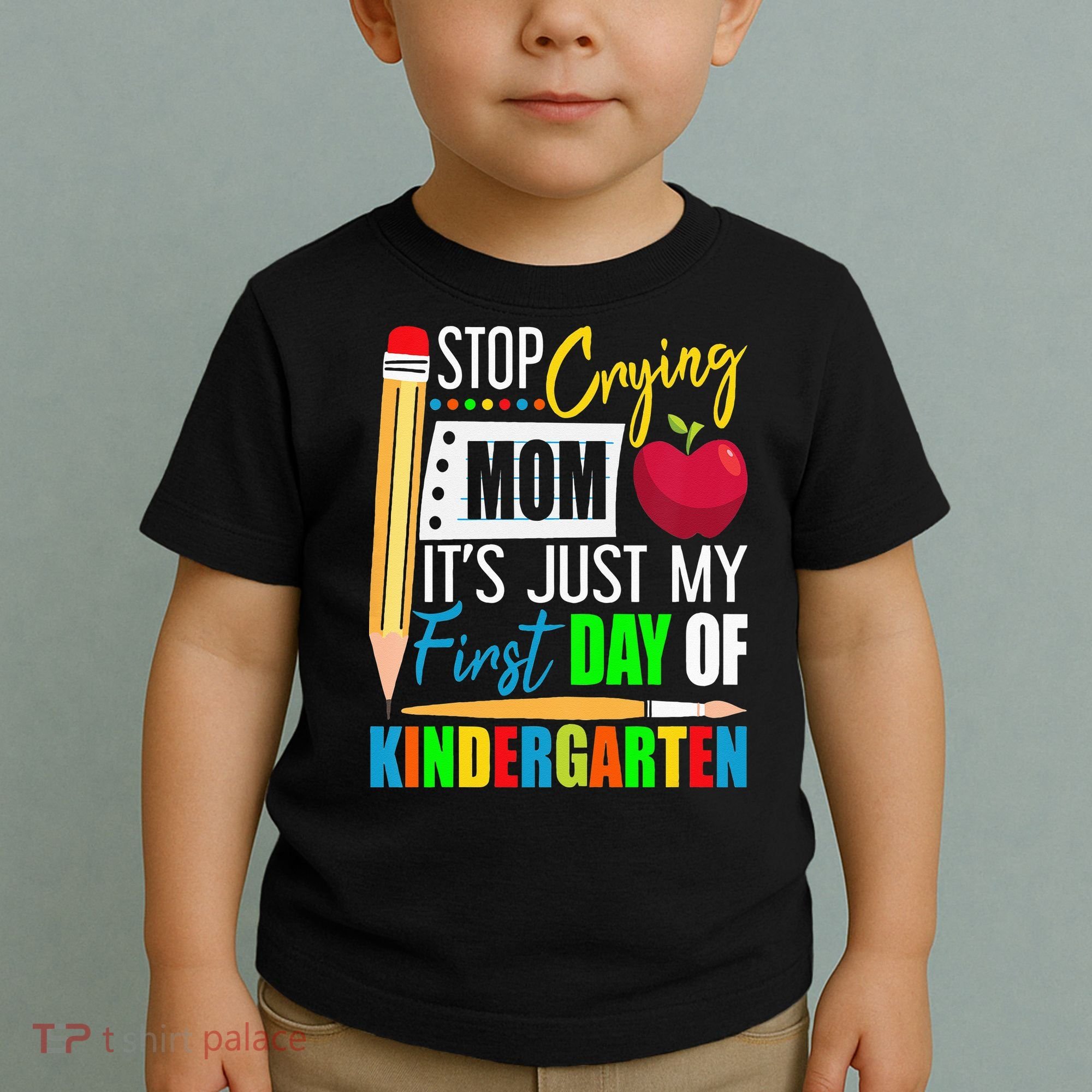 Stop Crying Mom It's Just My First Day Of Kindergarten Toddler T-Shirt