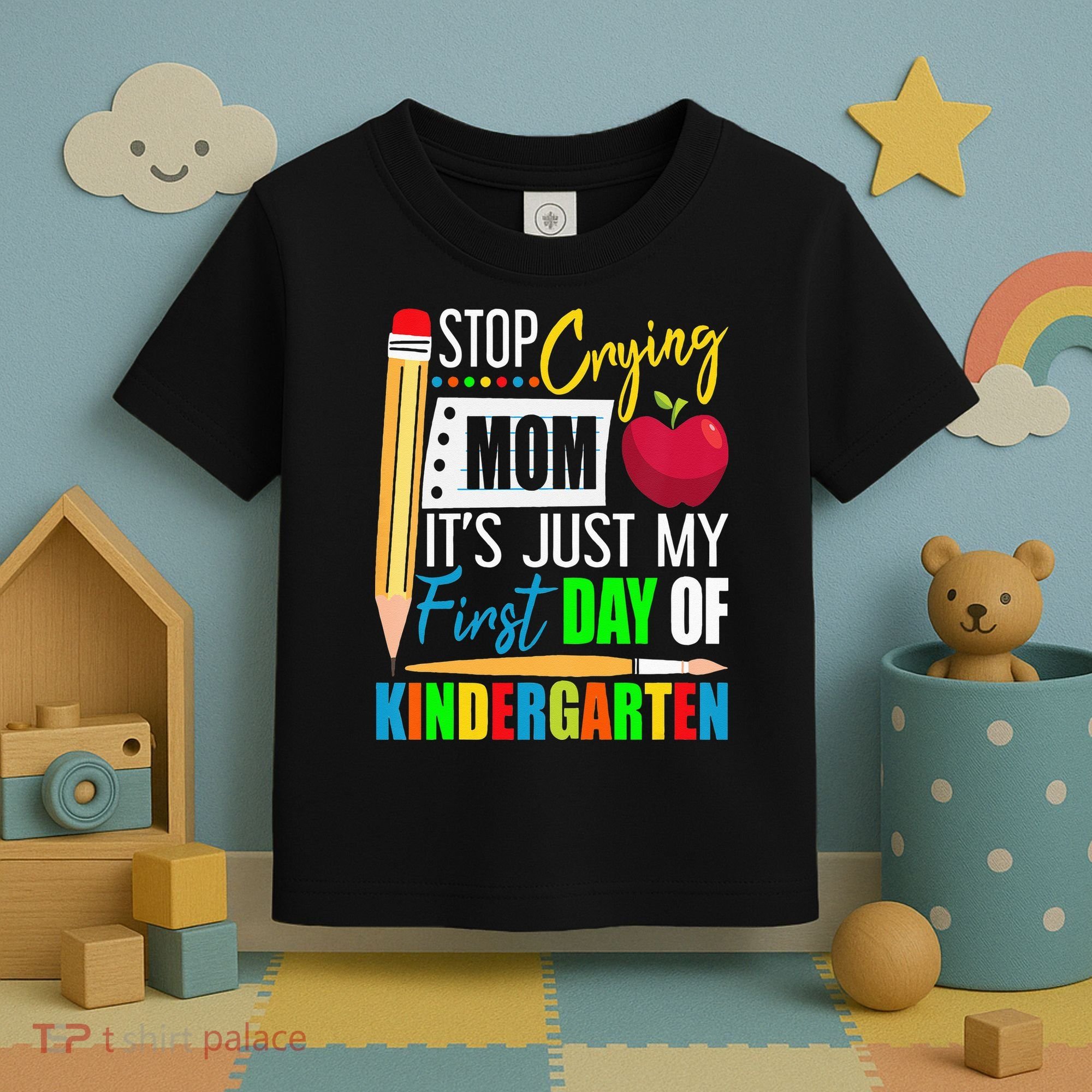 Stop Crying Mom It's Just My First Day Of Kindergarten Toddler T-Shirt