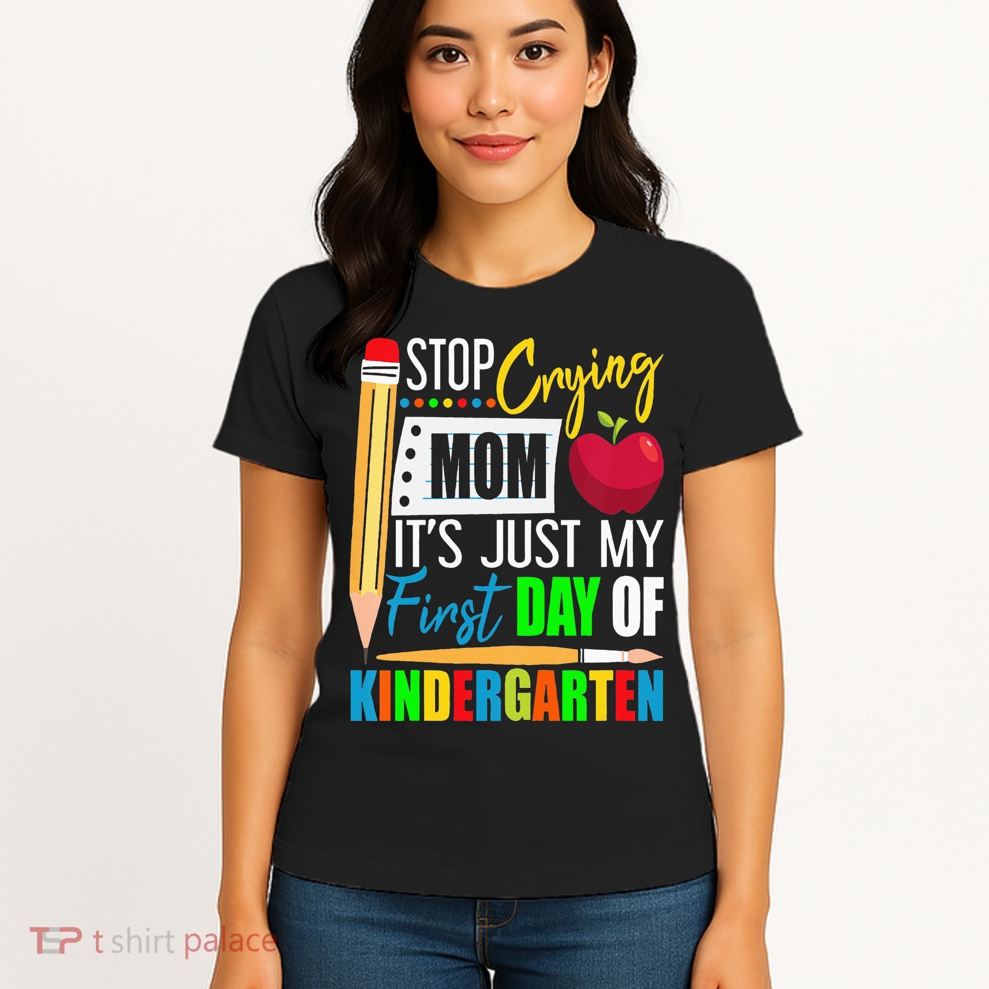 Stop Crying Mom It's Just My First Day Of Kindergarten Women's T-Shirt